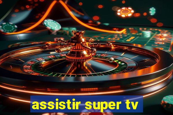 assistir super tv